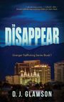 “...she can write a scene...” – Chad R. Allen. "TO DISAPPEAR", Granger Trafficking Series Book 1, D.J. Glawson. Nächtliche Skyline.