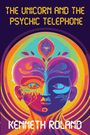 Kenneth Roland: The Unicorn and The Psychic Telephone, Buch