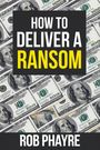 Rob Phayre: How To Deliver A Ransom, Buch