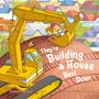 Text: "They're Building a House Next Door". Illustration: Ein gelber Bagger mit zwei Kindern; bunte Häuser im Hintergrund.