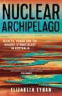 „NUCLEAR ARCHIPELAGO“, „Secrets, Power and the Biggest Atomic Blast in Australia“, Elizabeth Tynan. Hintergrund: türkis-orange Landschaft.