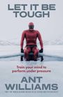 Text: "LET IT BE TOUGH", "Train your mind to perform under pressure", "ANT WILLIAMS", "TWO-TIME WORLD RECORD HOLDER IN ICE DIVING AND PSYCHOLOGIST." Ein Mann in rotem Taucheranzug kniet auf Eis.