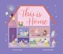 "This is Home" steht groß in einem rosa Dach. Eine Illustration zeigt ein offenes Puppenhaus mit Menschen in verschiedenen Räumen.