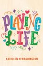 Kathleen M Waddington: Playing Life, Buch