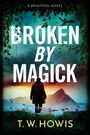 T W Howis: Broken by Magick, Buch