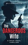 M.J. Checketts: The Dangerous Wife - A True Legal Thriller. Frau im Profil, hält Pistole, im Hintergrund Stadtbild.