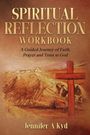 "SPIRITUAL REFLECTION WORKBOOK. A Guided Journey of Faith, Prayer and Trust in God. Jennifer A Kyd." Illustration eines Kreuzes.