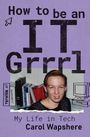 Carol Wapshere: How to be an IT Grrrl, Buch