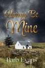 Text: "Always Be Mine" und "Barb Evans". Eine stürmische Landschaft mit einem weißen Haus und einem Baum im Vordergrund.
