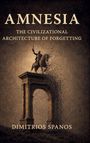 "AMNESIA: THE CIVILIZATIONAL ARCHITECTURE OF FORGETTING. DIMITRIOS SPANOS." Eine Statue zerfällt auf einem Torbogen.