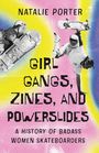 Natalie Porter: Girl Gangs, Zines, and Powerslides, Buch