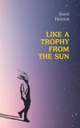 Jason Heroux: Like a Trophy from the Sun, Buch