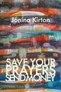 Jónína Kirton: Save Your Prayers - Send Money, Buch