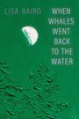 Lisa Baird: When Whales Went Back to the Water, Buch