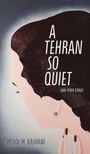 Mehdi M Kashani: A Tehran So Quiet and Other Stories, Buch