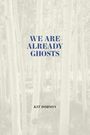 Kit Dobson: We Are Already Ghosts, Buch