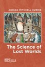 Adrian Mitchell Currie: The Science of Lost Worlds, Buch
