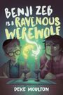 Deke Moulton: Benji Zeb Is a Ravenous Werewolf, Buch