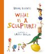 Auf weißem Hintergrund liest man: "Diane Borsato, What is a Sculpture?, Illustrated by Laura Carlin". Darunter Figuren mit Objekten.
