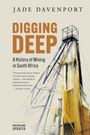 Jade Davenport: DIGGING DEEP - A History of Mining in South Africa (2nd Edition), Buch