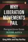 "WHY LIBERATION MOVEMENTS FAIL: Perspectives from Across Africa, Edited by Greg Mills and Ray Hartley." Silhouette Afrikas.
