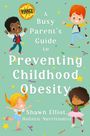 Shawn Elliot: A Busy Parent's Guide to Preventing Childhood Obesity, Buch