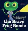 "The Underground Adventure of the Brave Frog Renée." Illustration: Ein lächelnder Frosch mit großer Taschenlampe.
