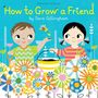 "How to Grow a Friend by Sara Gillingham." Illustration: Kind mit Vogel und Blumen, fröhlich und bunt gestaltet.