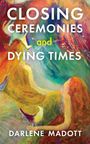 Texte: "CLOSING CEREMONIES and DYING TIMES" von "Darlene Madott". Buntes, abstraktes Gemälde mit zwei Figuren.