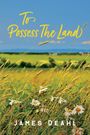 James Deahl: To Possess the Land, Buch