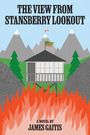 "THE VIEW FROM STANSBERRY LOOKOUT" oben, "A NOVEL BY JAMES GAITIS" unten. Illustration: Aussichtspunkt in Bergen, Feuer im Vordergrund.