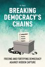 Text: "BREAKING DEMOCRACY'S CHAINS", "Independent", "Party A/B/C", "FREEING AND FORTIFYING DEMOCRACY AGAINST HIDDEN CAPTURE". Illustration: Wahlurne, Ketten.