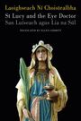 Text: Laoighseach Ní Choistealbha, St Lucy and the Eye Doctor, San Luíseach agus Lia na Súl, Translated by Ellen Corbett. Darunter eine Statue einer Frau in traditionellen Gewändern mit einer Schale in den Händen.