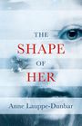 Anne Lauppe-Dunbar: The Shape of Her, Buch