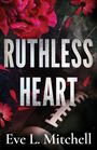 Eve L. Mitchell: Ruthless Heart, Buch