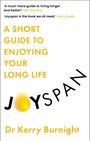 'A must-have guide to living longer and better!' Mel Robbins. 'Joyspan is the book we all need.' Gaby Roslin. A Short Guide to Enjoying Your Long Life. Joyspan Dr Kerry Burnight. Buchcover in schlichtem Design.
