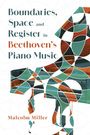 Malcolm Miller: Boundaries, Space and Register in Beethoven's Piano Music, Buch