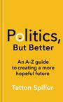 Tatton Spiller: Politics, But Better, Buch