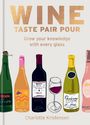 Charlotte Kristensen: Wine: Taste Pair Pour, Buch