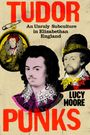 „TUDOR PUNKS: An Unruly Subculture in Elizabethan England“ von Lucy Moore. Zeigt historische Porträts.