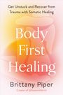 Brittany Piper: Body First Healing, Buch