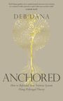 Deb Dana: Anchored, Buch