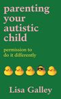 Lisa Galley: Parenting Your Autistic Child, Buch