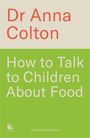 Anna Colton: How to Talk to Children About Food, Buch