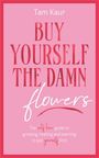 Tam Kaur: Buy Yourself the Damn Flowers, Buch