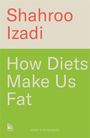 Shahroo Izadi: How Diets Make Us Fat, Buch