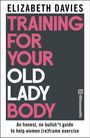 Elizabeth Davies: Training For Your Old Lady Body, Buch