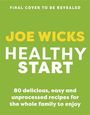 "Final Cover to Be Revealed. Joe Wicks Healthy Start. 80 delicious, easy and unprocessed recipes for the whole family." 

Grüner Hintergrund.