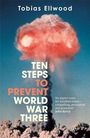 Tobias Ellwood: Ten Steps to Prevent World War Three, Buch