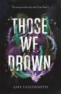 Amy Goldsmith: Those We Drown, Buch